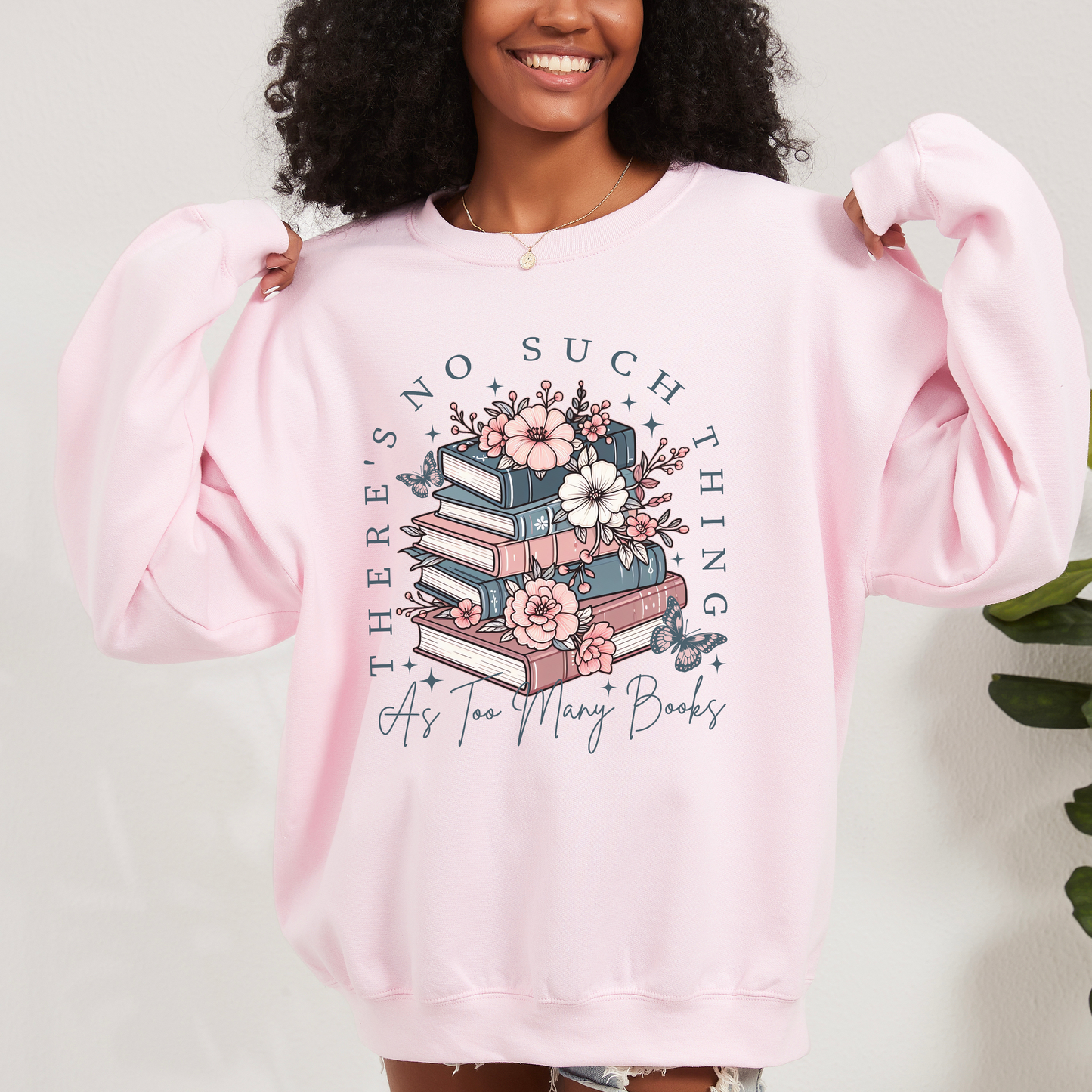 There's No Such Thing As Too Many Books Sweatshirt