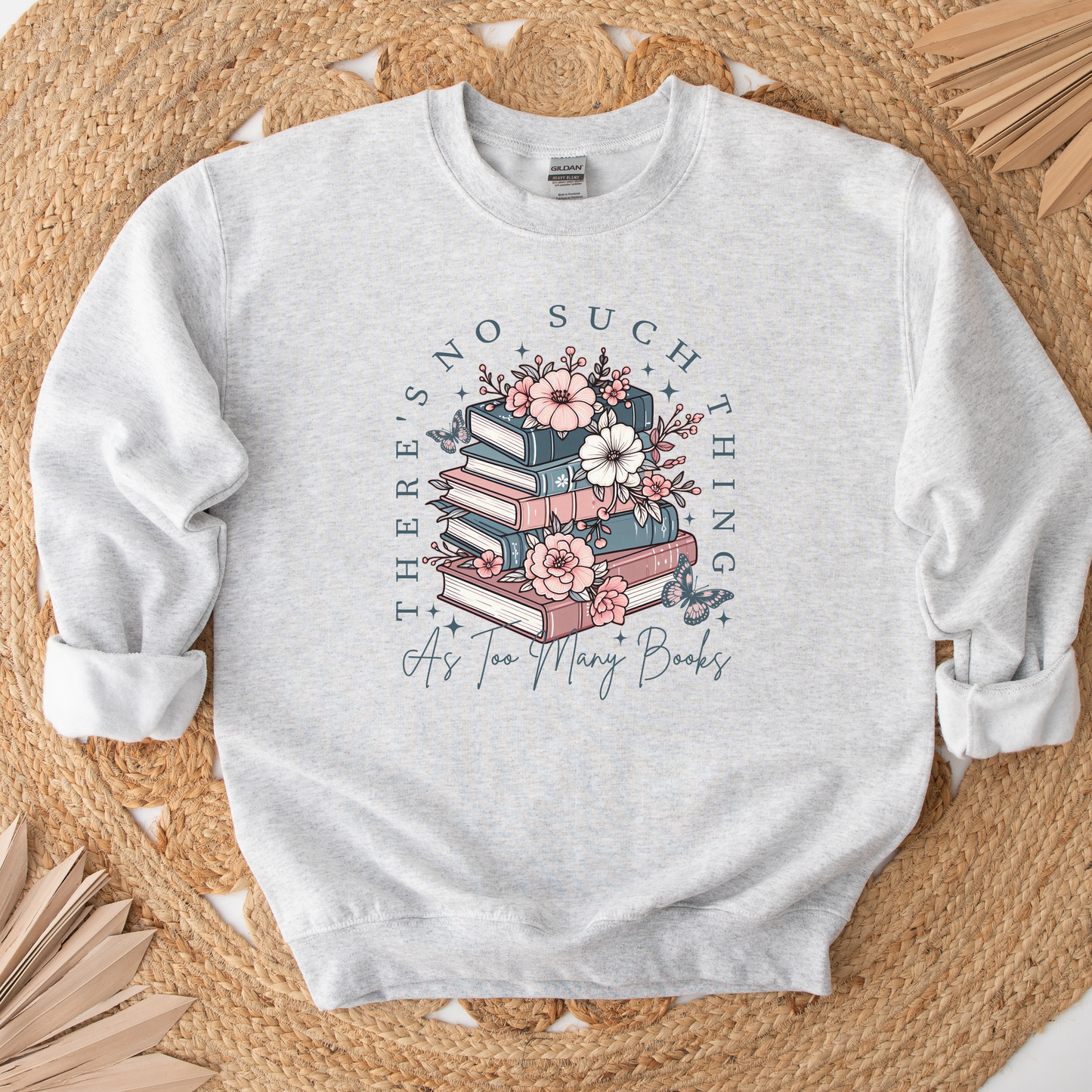 There's No Such Thing As Too Many Books Sweatshirt